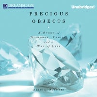 Precious Objects - A Story of Diamonds, Family, and a Way of Life - Alicia Oltuski
