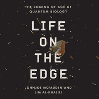 Life on the Edge - The Coming of Age of Quantum Biology - Johnjoe McFadden