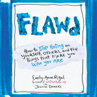 Flawd - How to Stop Hating on Yourself, Others, and the Things That Make You Who You Are - Emily-Anne Rigal