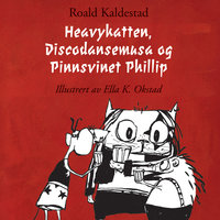 Heavykatten, Discodansemusa og Pinnsvinet Phillip - Roald Kaldestad