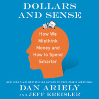Dollars and Sense: How We Misthink Money and How to Spend Smarter - Jeff Kreisler, Dan Ariely