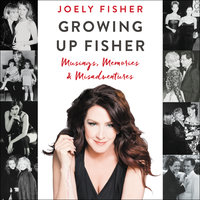 Growing Up Fisher: Musings, Memories, and Misadventures - Joely Fisher