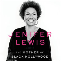 The Mother of Black Hollywood: A Memoir - Jenifer Lewis