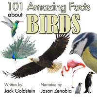 101 Amazing Facts about Birds - Jack Goldstein