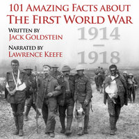101 Amazing Facts about the First World War - Jack Goldstein