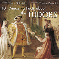 101 Amazing Facts about the Tudors - Jack Goldstein