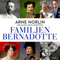 Familjen Bernadotte - Del 1 - Arne Norlin