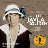 Ett jävla solsken : en biografi om Ester Blenda Nordström - Fatima Bremmer
