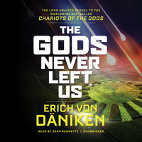 The Gods Never Left Us: The Long-Awaited Sequel to the Worldwide Bestseller Chariots of the Gods - Erich von Däniken