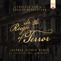 In the Reign of Terror: An English Lad in the French Revolution - George Alfred Henty