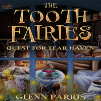 The Tooth Fairies: Quest for Tear Haven - Glenn Parris