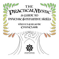 The Practical Mystic - A Guide to Psychic & Intuitive Skills - Colin Clark