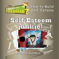 Self-Esteem Junkie - Howie Junkie