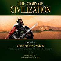 The Story of Civilization Volume 2: The Medieval World - Phillip Campbell