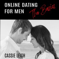 Online Dating for Men: The Basics - Cassie Leigh