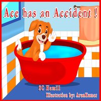 ACE has an ACCIDENT!: Children's Picturebook and Audiobook - S C Hamill