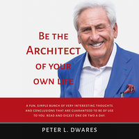 Be the Architect of Your Own Life - Peter L. Dwares