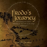 Frodo's Journey: Discover the Hidden Meaning of The Lord of the Rings - Joseph Pearce