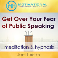 Get Over Your Fear of Public Speaking - Meditation & Hypnosis - Joel Thielke