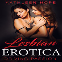 Lesbian Erotica: Driving Passion - Kathleen Hope