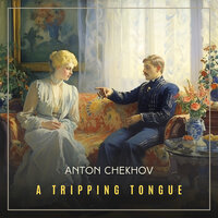 A Tripping Tongue - Anton Chekhov