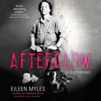 Afterglow: A Dog Memoir - Eileen Myles