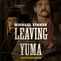 Leaving Yuma: A Western Story - Michael Zimmer