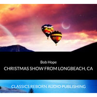 Bob Hope Christmas Show From LongBeach, Ca - Classics Reborn Audio Publishing