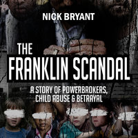 The Franklin Scandal: A Story of Powerbrokers, Child Abuse & Betrayal - Nick Bryant