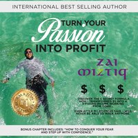 Turn Your Passion Into Profit - Zai Miztiq