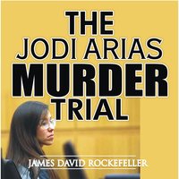 The Jodi Arias Murder Trial - J.D. Rockefeller