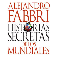 Historias secretas de los mundiales - Alejandro Fabbri