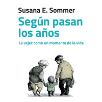 Según pasan los años: La vejez como un momento de la vida - Susana E. Sommer