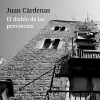 El diablo de las provincias - Juan Cárdenas