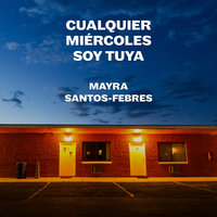 Cualquier miércoles soy tuya - Mayra Santos Febres