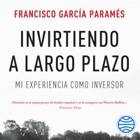 Invirtiendo a largo plazo: Mi experiencia como inversor - Francisco García Paramés