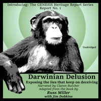 Darwinian Delusion: Exposing the Lies That Keep On Deceiving - Russ Miller