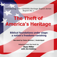The Theft of America’s Heritage: Biblical Foundations under Siege: A Nation’s Freedoms Vanishing - Russ Miller