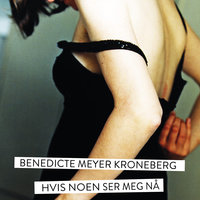 Hvis noen ser meg nå - Benedicte Meyer Kroneberg