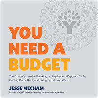 You Need a Budget: The Proven System for Breaking the Paycheck-to-Paycheck Cycle, Getting Out of Debt, and Living the Life You Want - Jesse Mecham