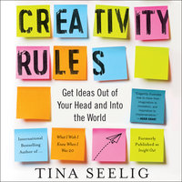Creativity Rules: Getting Ideas Out of Your Head and into the World - Tina Seelig