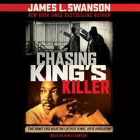Chasing King's Killer: The Hunt for Martin Luther King, Jr.'s Assassin - James L. Swanson