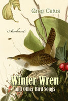 Winter Wren and Other Bird Songs: Nature Sounds for Mindfullness - Greg Cetus