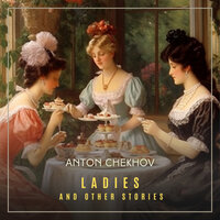 Ladies and Other Stories Volume 6 - Anton Chekhov