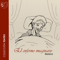 El enfermo imaginario - Dramatizado - Molière