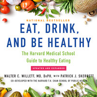 Eat, Drink, and Be Healthy - The Harvard Medical School Guide to Healthy Eating - Walter C. Willett (MD) (DrPH)