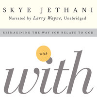 With - Reimagining the Way You Relate to God - Skye Jethani