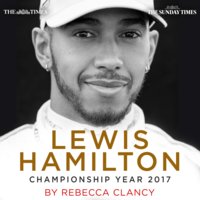 Lewis Hamilton: Championship Year 2017 - The Sunday Times, Rebecca Clancy, The Times