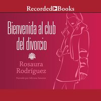 Bienvenida al club del divorcio (Welcome to the Divorce Club) - Rosaura Rodriguez