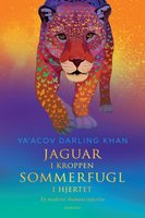 Jaguar i kroppen – sommerfugl i hjertet: En moderne shamans indvielse - Ya’Acov Darling Khan
